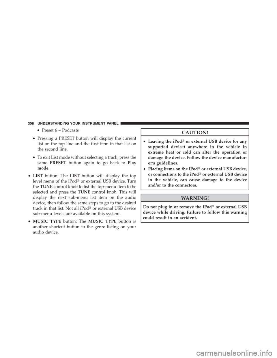 JEEP GRAND CHEROKEE 2012 WK2 / 4.G Owners Manual •Preset 6 – Podcasts
•Pressing a PRESET button will display the current
list on the top line and the first item in that list on
the second line.
•To exit List mode without selecting a track, p