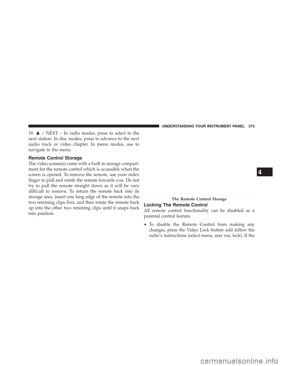 JEEP GRAND CHEROKEE 2012 WK2 / 4.G Owners Manual 19./ NEXT – In radio modes, press to select to the
next station. In disc modes, press to advance to the next
audio track or video chapter. In menu modes, use to
navigate in the menu.
Remote Control