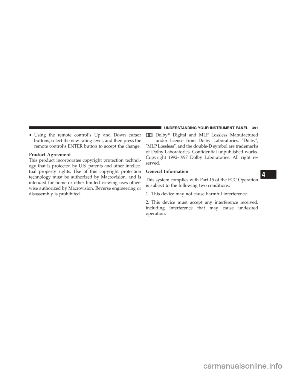 JEEP GRAND CHEROKEE 2012 WK2 / 4.G Service Manual •Using the remote control’s Up and Down cursor
buttons, select the new rating level, and then press the
remote control’s ENTER button to accept the change.
Product Agreement
This product incorpo