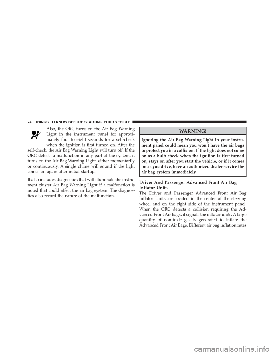 JEEP GRAND CHEROKEE 2012 WK2 / 4.G Manual PDF Also, the ORC turns on the Air Bag Warning
Light in the instrument panel for approxi-
mately four to eight seconds for a self-check
when the ignition is first turned on. After the
self-check, the Air 