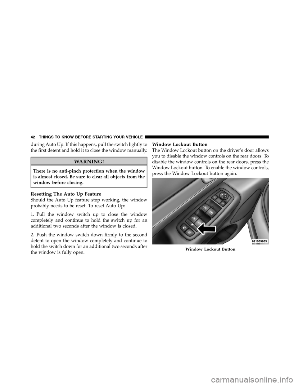 JEEP GRAND CHEROKEE 2012 WK2 / 4.G SRT Service Manual during Auto Up. If this happens, pull the switch lightly to the first detent and hold it to close the window manually. WARNING! There is no anti-pinch protection when the window is almost closed. Be s