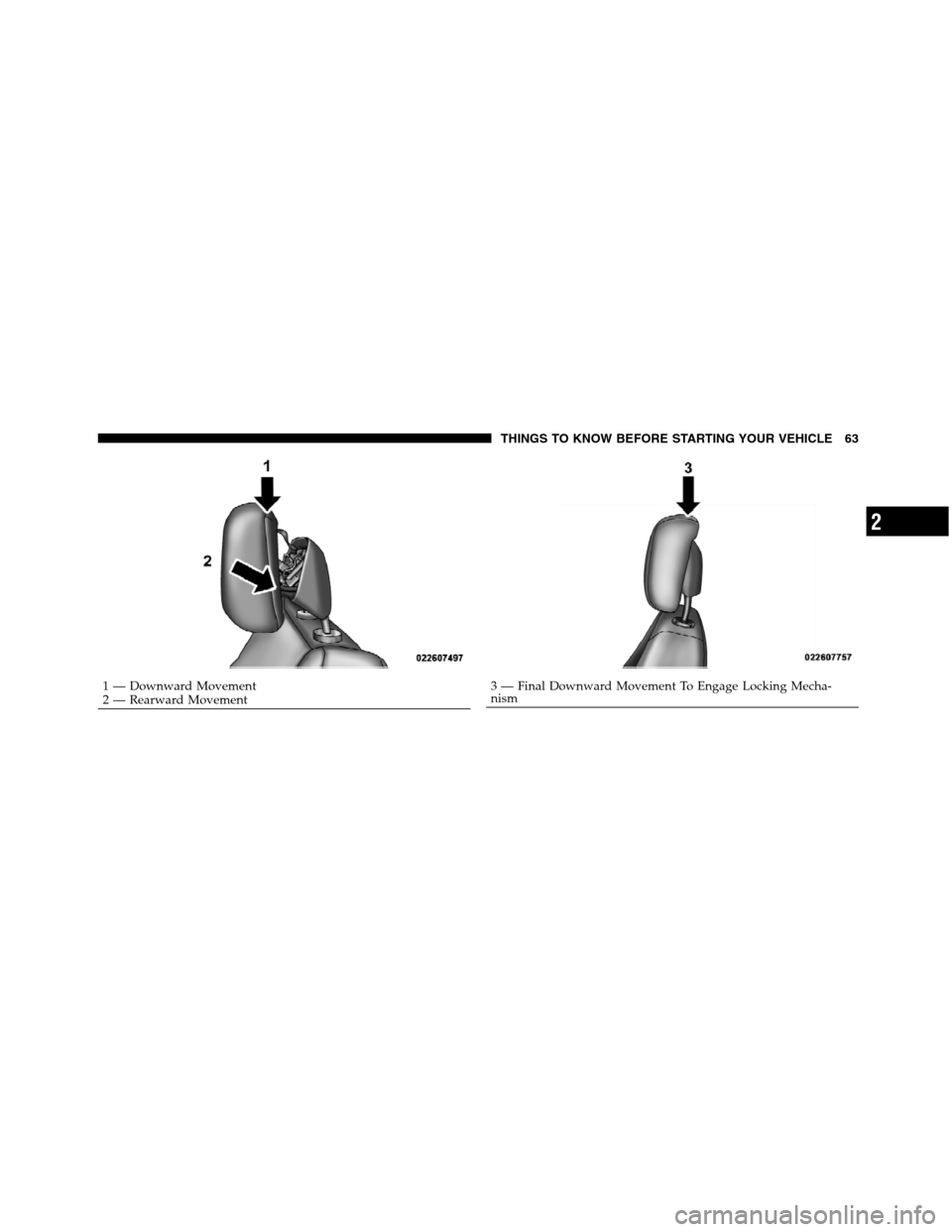 JEEP GRAND CHEROKEE 2012 WK2 / 4.G SRT Repair Manual 1 — Downward Movement
2 — Rearward Movement3 — Final Downward Movement To Engage Locking Mecha-
nism
2
THINGS TO KNOW BEFORE STARTING YOUR VEHICLE 63 