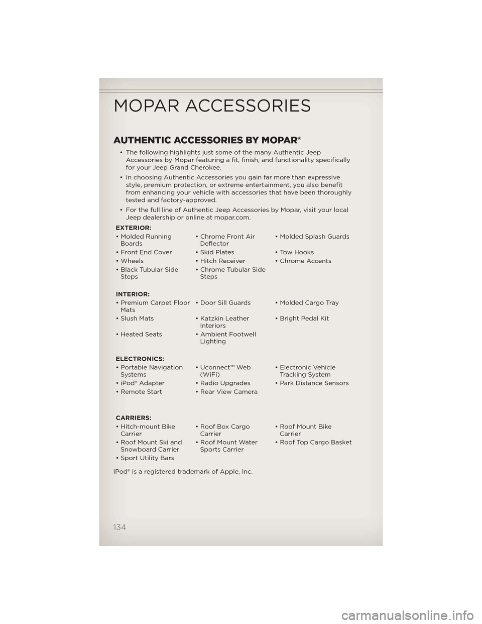 JEEP GRAND CHEROKEE 2012 WK2 / 4.G User Guide AUTHENTIC ACCESSORIES BY MOPAR®
• The following highlights just some of the many Authentic JeepAccessories by Mopar featuring a fit, finish, and functionality specifically
for your Jeep Grand Chero JEEP GRAND CHEROKEE 2012 WK2 / 4.G User Guide AUTHENTIC ACCESSORIES BY MOPAR®
• The following highlights just some of the many Authentic JeepAccessories by Mopar featuring a fit, finish, and functionality specifically
for your Jeep Grand Chero