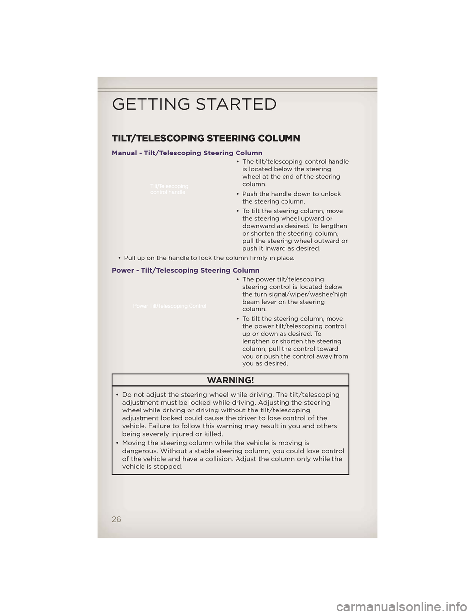 JEEP GRAND CHEROKEE 2012 WK2 / 4.G User Guide TILT/TELESCOPING STEERING COLUMN
Manual - Tilt/Telescoping Steering Column
• The tilt/telescoping control handleis located below the steering
wheel at the end of the steering
column.
• Push the ha