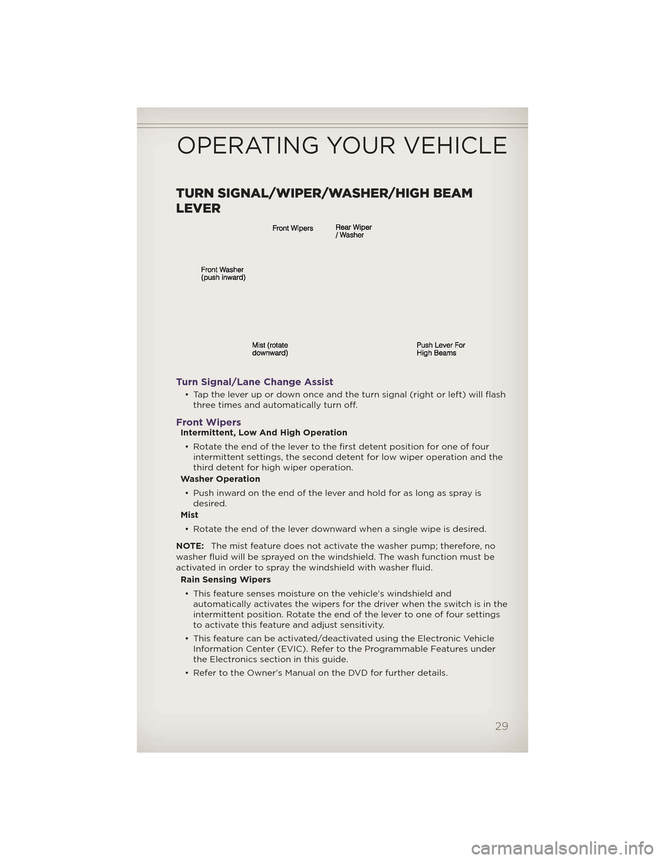 JEEP GRAND CHEROKEE 2012 WK2 / 4.G Owners Guide TURN SIGNAL/WIPER/WASHER/HIGH BEAM
LEVER
Turn Signal/Lane Change Assist
• Tap the lever up or down once and the turn signal (right or left) will flashthree times and automatically turn off.
Front Wi