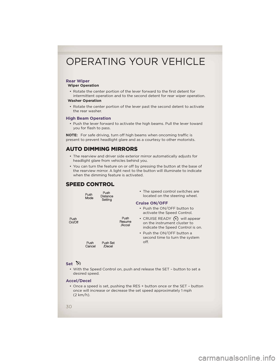 JEEP GRAND CHEROKEE 2012 WK2 / 4.G User Guide Rear WiperWiper Operation• Rotate the center portion of the lever forward to the first detent for intermittent operation and to the second detent for rear wiper operation.
Washer Operation
• Rotat