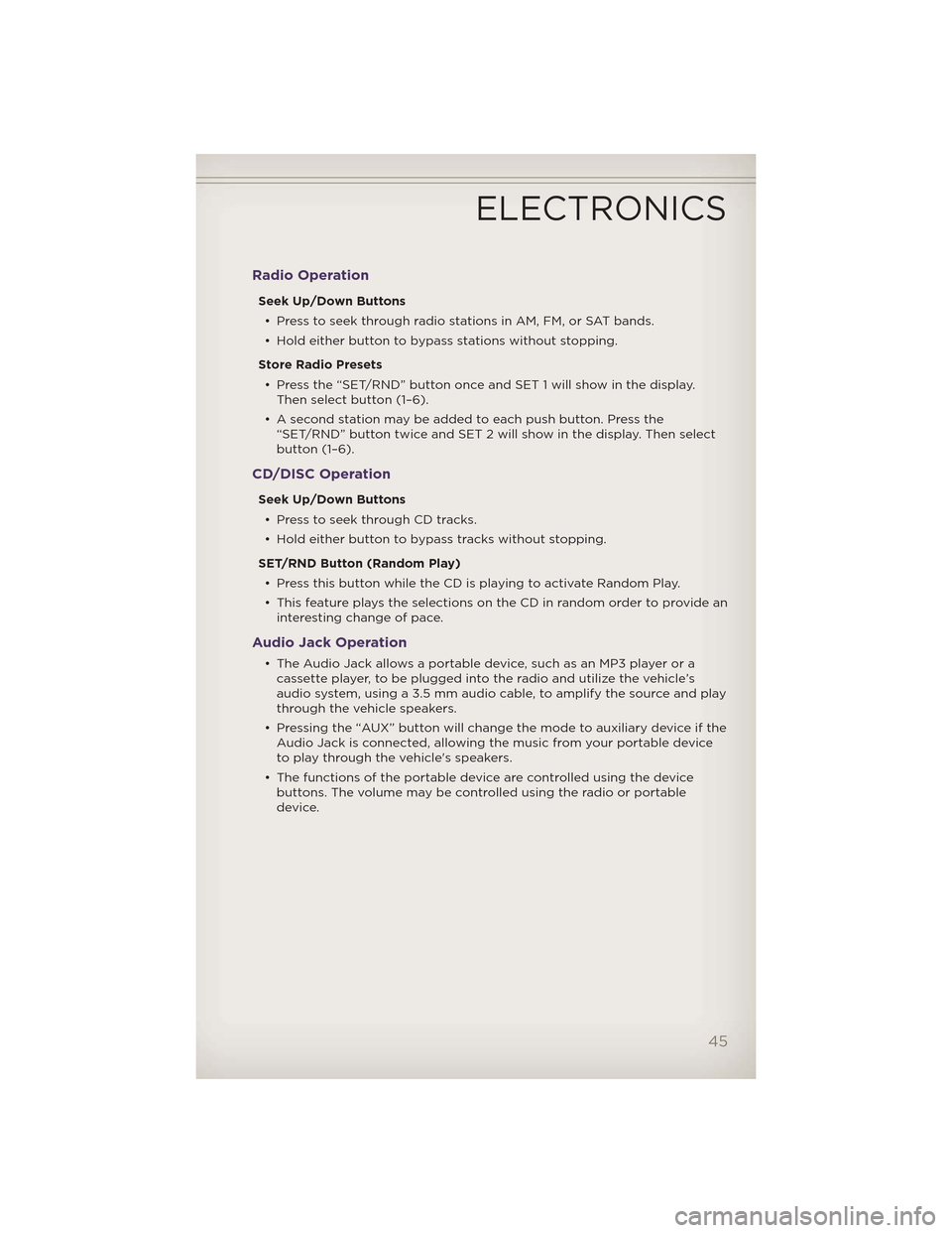 JEEP GRAND CHEROKEE 2012 WK2 / 4.G User Guide Radio Operation
Seek Up/Down Buttons• Press to seek through radio stations in AM, FM, or SAT bands.
• Hold either button to bypass stations without stopping.
Store Radio Presets • Press the “S