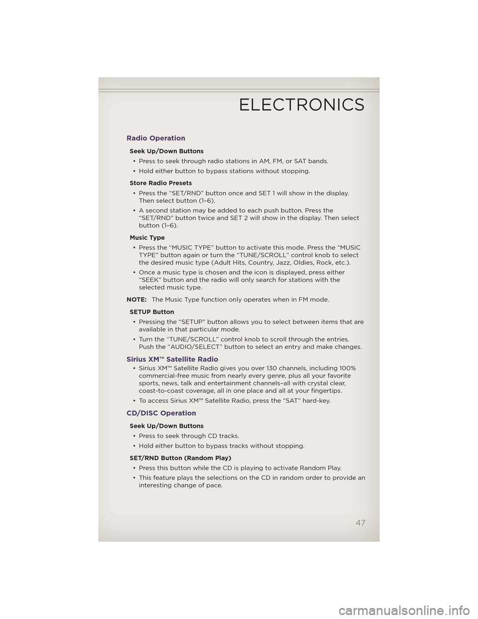 JEEP GRAND CHEROKEE 2012 WK2 / 4.G User Guide Radio Operation
Seek Up/Down Buttons• Press to seek through radio stations in AM, FM, or SAT bands.
• Hold either button to bypass stations without stopping.
Store Radio Presets • Press the “S