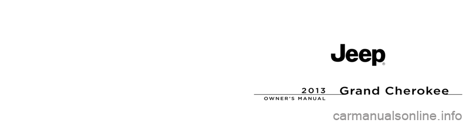 JEEP GRAND CHEROKEE 2013 WK2 / 4.G Owners Manual Grand Cherokee
Chrysler Group LLCOWNER’S MANUAL
2013 Grand Cherokee
13WK741-126-AEFifth EditionPrinted in U.S.A.
2013 