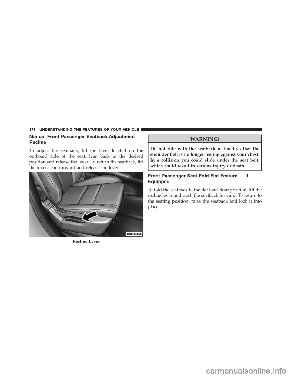 JEEP GRAND CHEROKEE 2013 WK2 / 4.G Owners Manual Manual Front Passenger Seatback Adjustment —
Recline
To adjust the seatback, lift the lever located on the
outboard side of the seat, lean back to the desired
position and release the lever. To retu