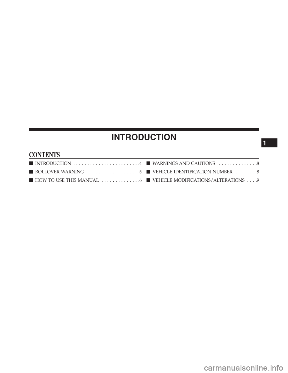 JEEP GRAND CHEROKEE 2013 WK2 / 4.G Owners Manual INTRODUCTION
CONTENTS
INTRODUCTION........................4
ROLLOVER WARNING...................5
HOW TO USE THIS MANUAL..............6WARNINGS AND CAUTIONS..............8
VEHICLE IDENTIFICATION N