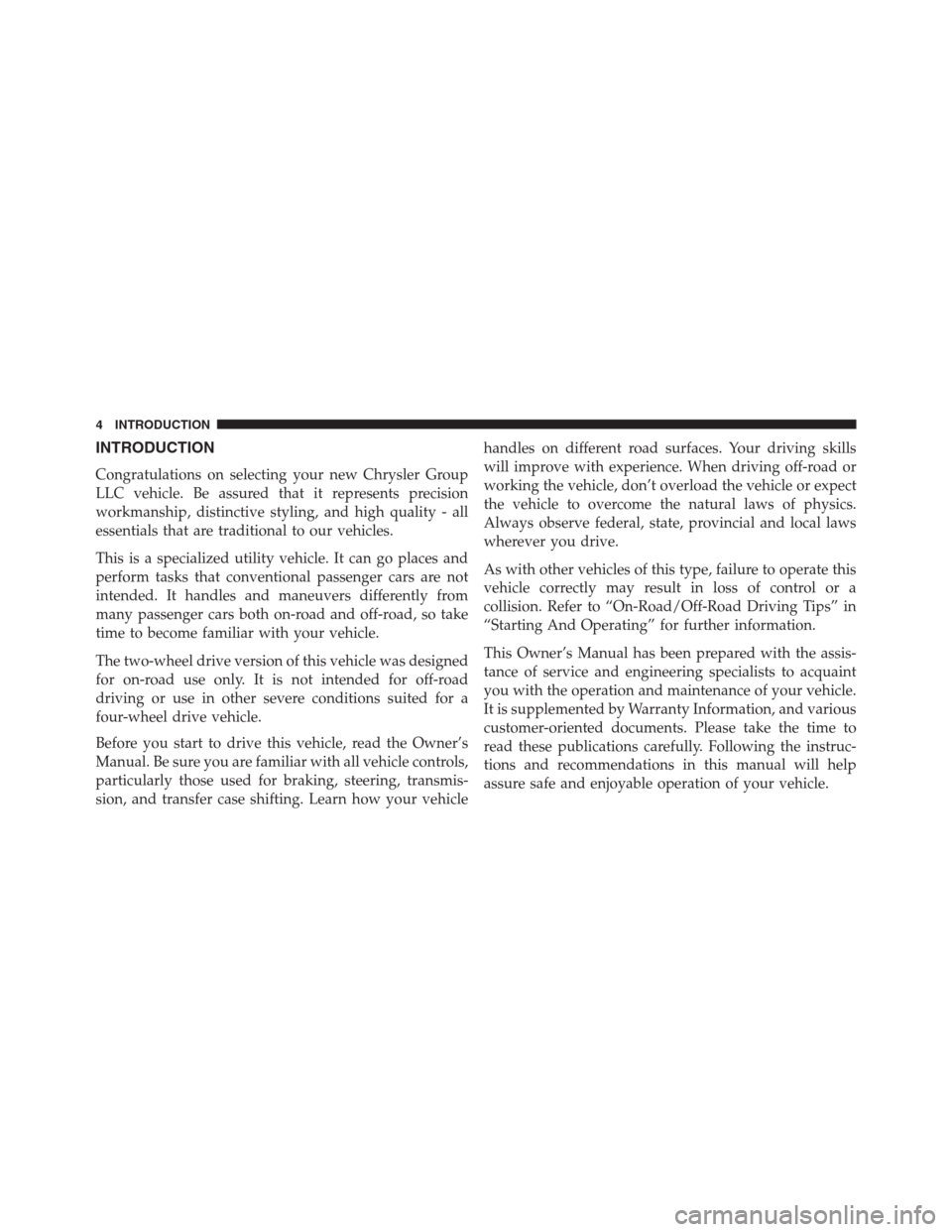 JEEP GRAND CHEROKEE 2013 WK2 / 4.G Owners Manual INTRODUCTION
Congratulations on selecting your new Chrysler Group
LLC vehicle. Be assured that it represents precision
workmanship, distinctive styling, and high quality - all
essentials that are trad