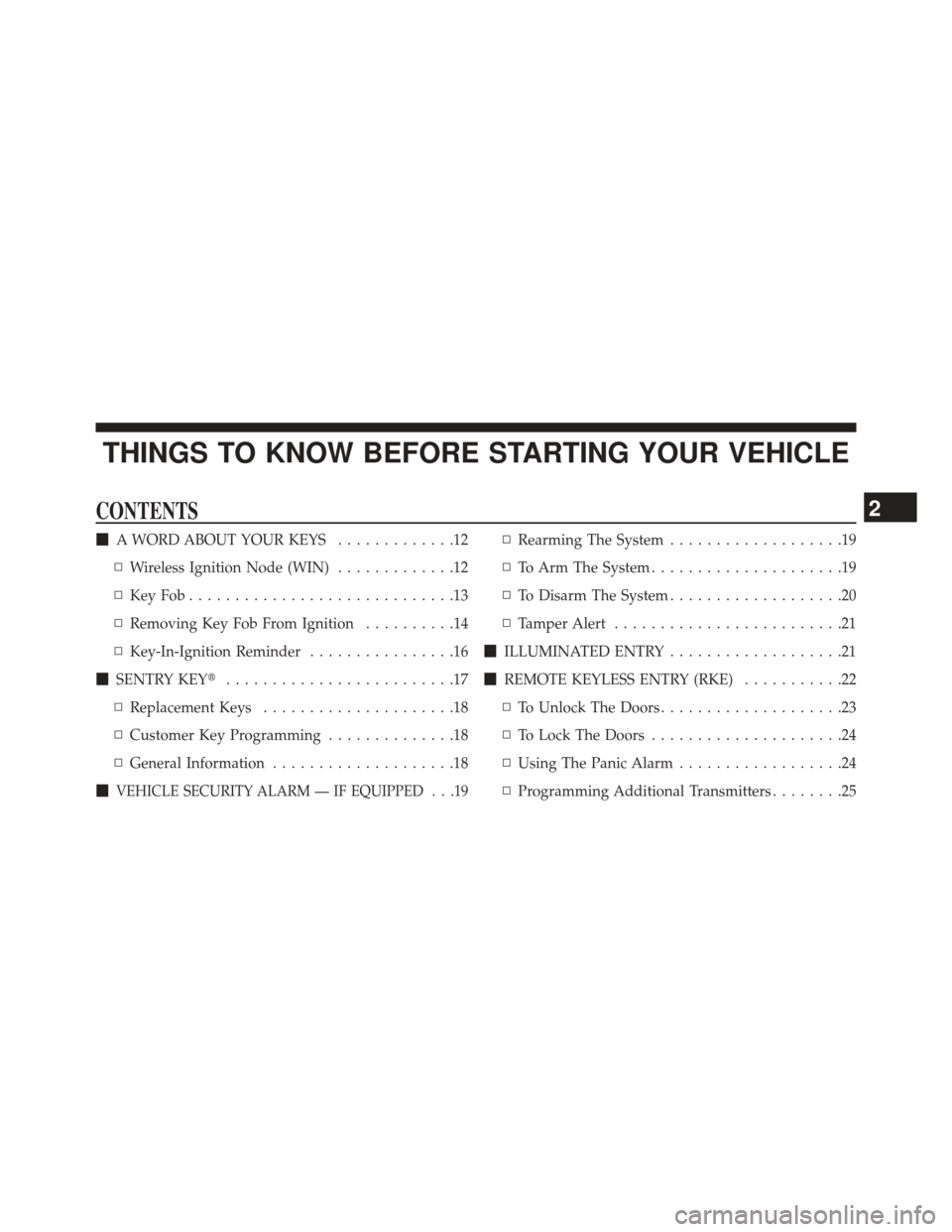 JEEP GRAND CHEROKEE 2013 WK2 / 4.G SRT Owners Manual THINGS TO KNOW BEFORE STARTING YOUR VEHICLE
CONTENTS
A WORD ABOUT YOUR KEYS .............12
▫ Wireless Ignition Node (WIN) .............12
▫ KeyFob.............................13
▫ Removing Key