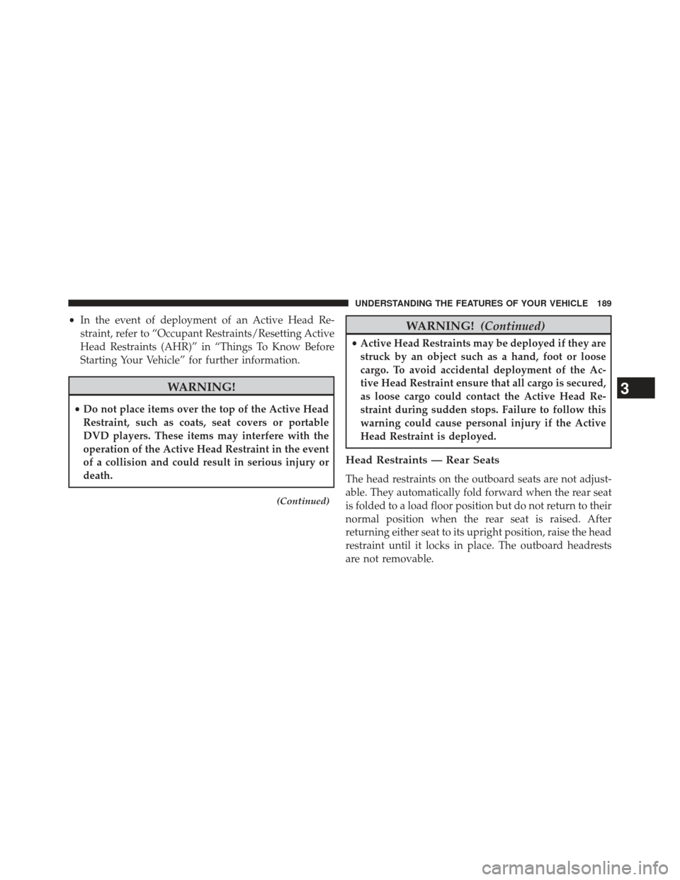 JEEP GRAND CHEROKEE 2013 WK2 / 4.G SRT Owners Manual •In the event of deployment of an Active Head Re-
straint, refer to “Occupant Restraints/Resetting Active
Head Restraints (AHR)” in “Things To Know Before
Starting Your Vehicle” for further JEEP GRAND CHEROKEE 2013 WK2 / 4.G SRT Owners Manual •In the event of deployment of an Active Head Re-
straint, refer to “Occupant Restraints/Resetting Active
Head Restraints (AHR)” in “Things To Know Before
Starting Your Vehicle” for further