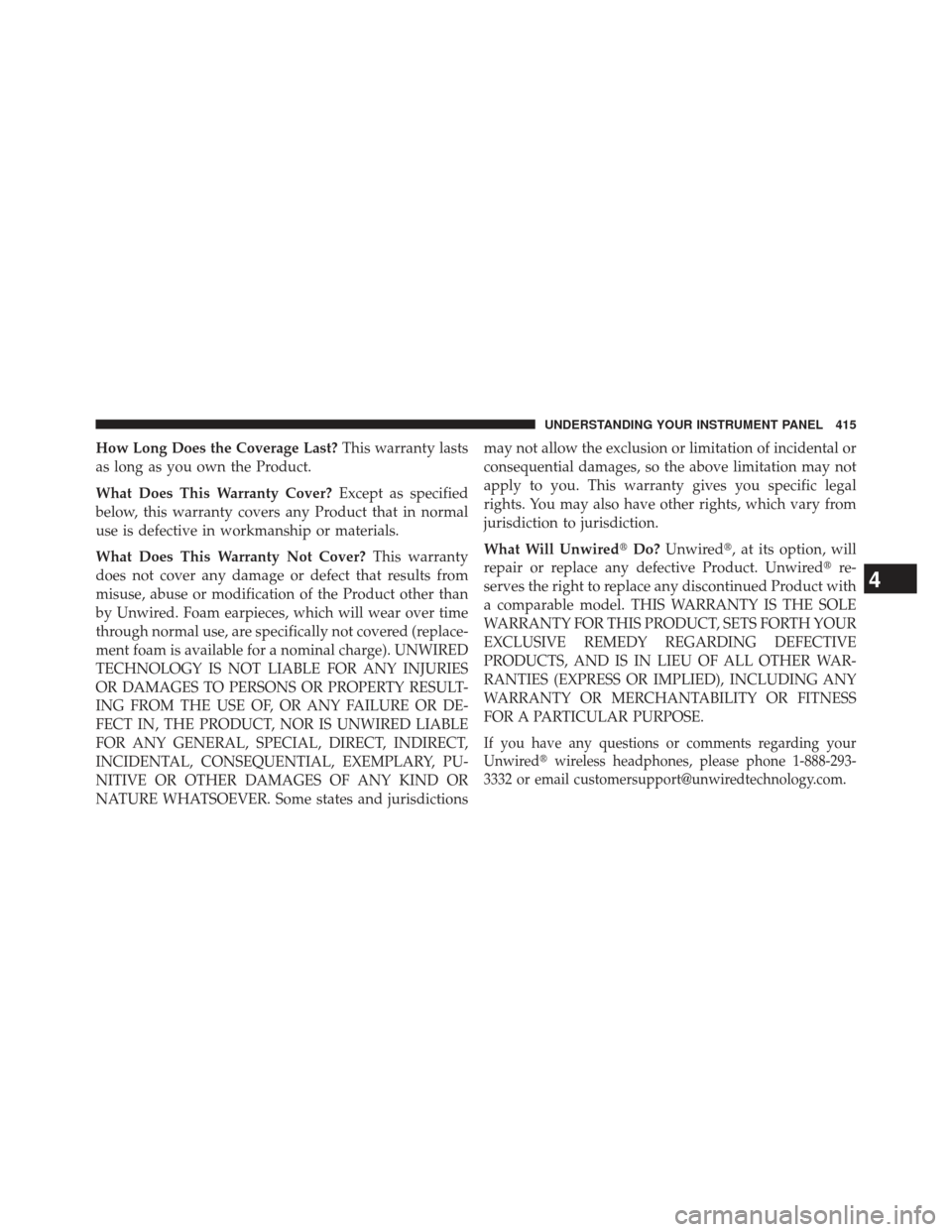 JEEP GRAND CHEROKEE 2013 WK2 / 4.G SRT Owners Manual How Long Does the Coverage Last?This warranty lasts
as long as you own the Product.
What Does This Warranty Cover? Except as specified
below, this warranty covers any Product that in normal
use is def