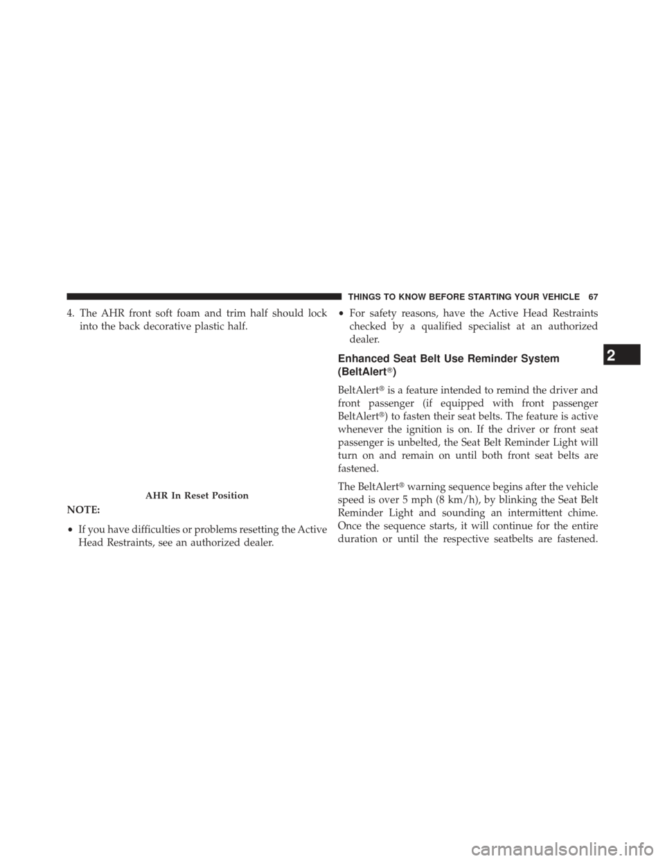 JEEP GRAND CHEROKEE 2013 WK2 / 4.G SRT Repair Manual 4. The AHR front soft foam and trim half should lockinto the back decorative plastic half.
NOTE:
• If you have difficulties or problems resetting the Active
Head Restraints, see an authorized dealer