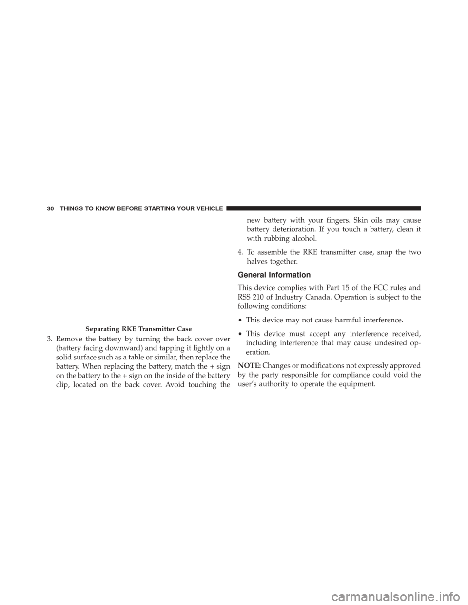 JEEP GRAND CHEROKEE 2014 WK2 / 4.G Owners Manual 3. Remove the battery by turning the back cover over(battery facing downward) and tapping it lightly on a
solid surface such as a table or similar, then replace the
battery. When replacing the battery