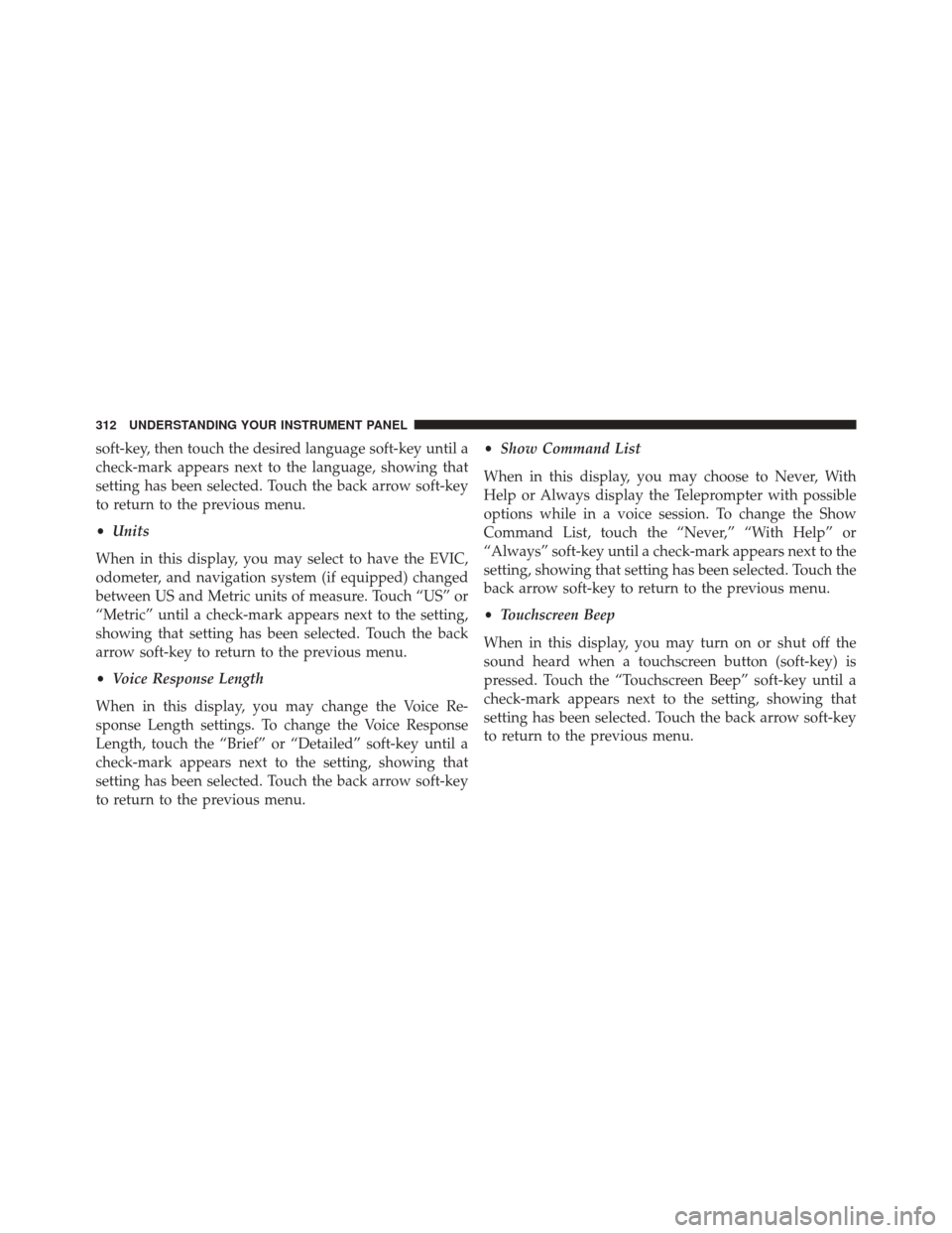 JEEP GRAND CHEROKEE 2014 WK2 / 4.G Owners Manual soft-key, then touch the desired language soft-key until a
check-mark appears next to the language, showing that
setting has been selected. Touch the back arrow soft-key
to return to the previous menu