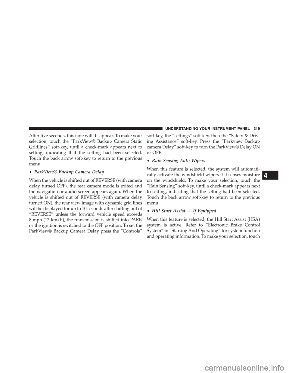 JEEP GRAND CHEROKEE 2014 WK2 / 4.G Owners Manual After five seconds, this note will disappear. To make your
selection, touch the “ParkView® Backup Camera Static
Gridlines” soft-key, until a check-mark appears next to
setting, indicating that th JEEP GRAND CHEROKEE 2014 WK2 / 4.G Owners Manual After five seconds, this note will disappear. To make your
selection, touch the “ParkView® Backup Camera Static
Gridlines” soft-key, until a check-mark appears next to
setting, indicating that th