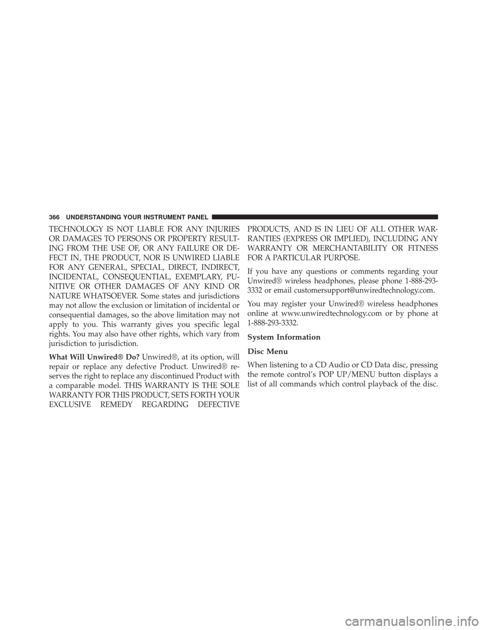 JEEP GRAND CHEROKEE 2014 WK2 / 4.G Owners Manual TECHNOLOGY IS NOT LIABLE FOR ANY INJURIES
OR DAMAGES TO PERSONS OR PROPERTY RESULT-
ING FROM THE USE OF, OR ANY FAILURE OR DE-
FECT IN, THE PRODUCT, NOR IS UNWIRED LIABLE
FOR ANY GENERAL, SPECIAL, DIR