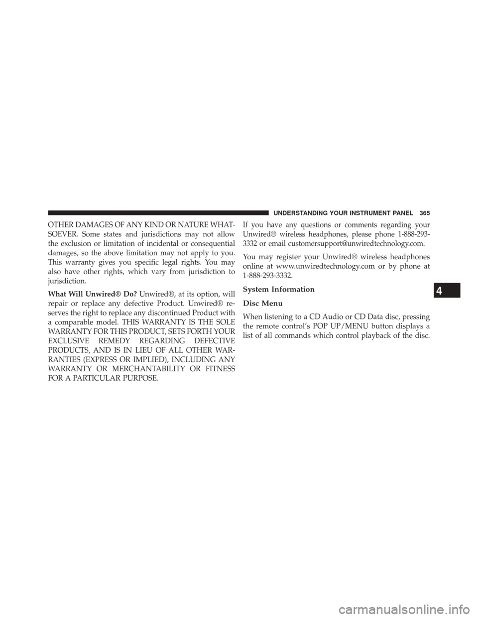 JEEP GRAND CHEROKEE 2014 WK2 / 4.G SRT Owners Manual OTHER DAMAGES OF ANY KIND OR NATURE WHAT-
SOEVER. Some states and jurisdictions may not allow
the exclusion or limitation of incidental or consequential
damages, so the above limitation may not apply 