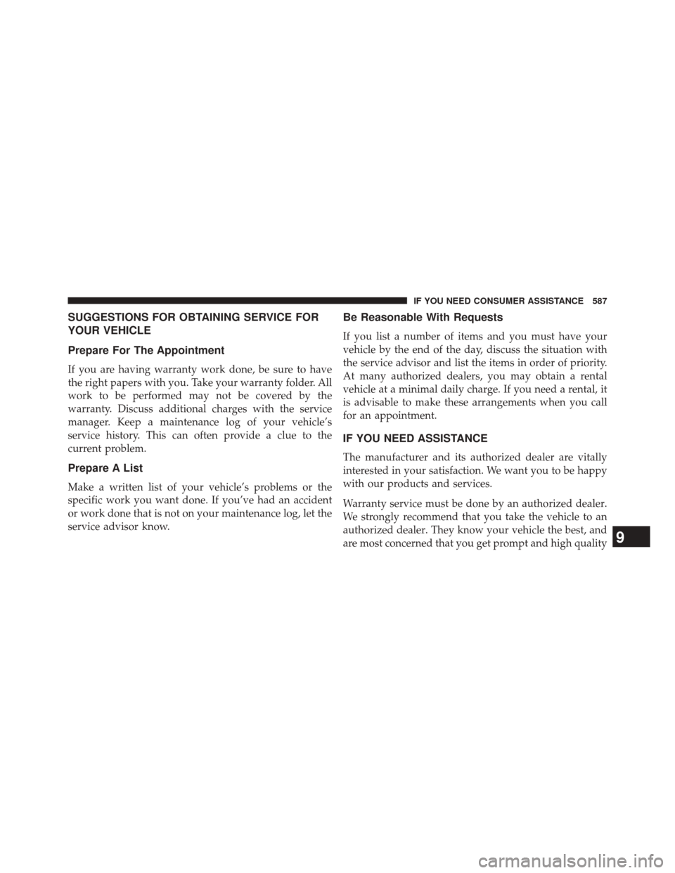 JEEP GRAND CHEROKEE 2014 WK2 / 4.G SRT Owners Manual SUGGESTIONS FOR OBTAINING SERVICE FOR
YOUR VEHICLE
Prepare For The Appointment
If you are having warranty work done, be sure to have
the right papers with you. Take your warranty folder. All
work to b