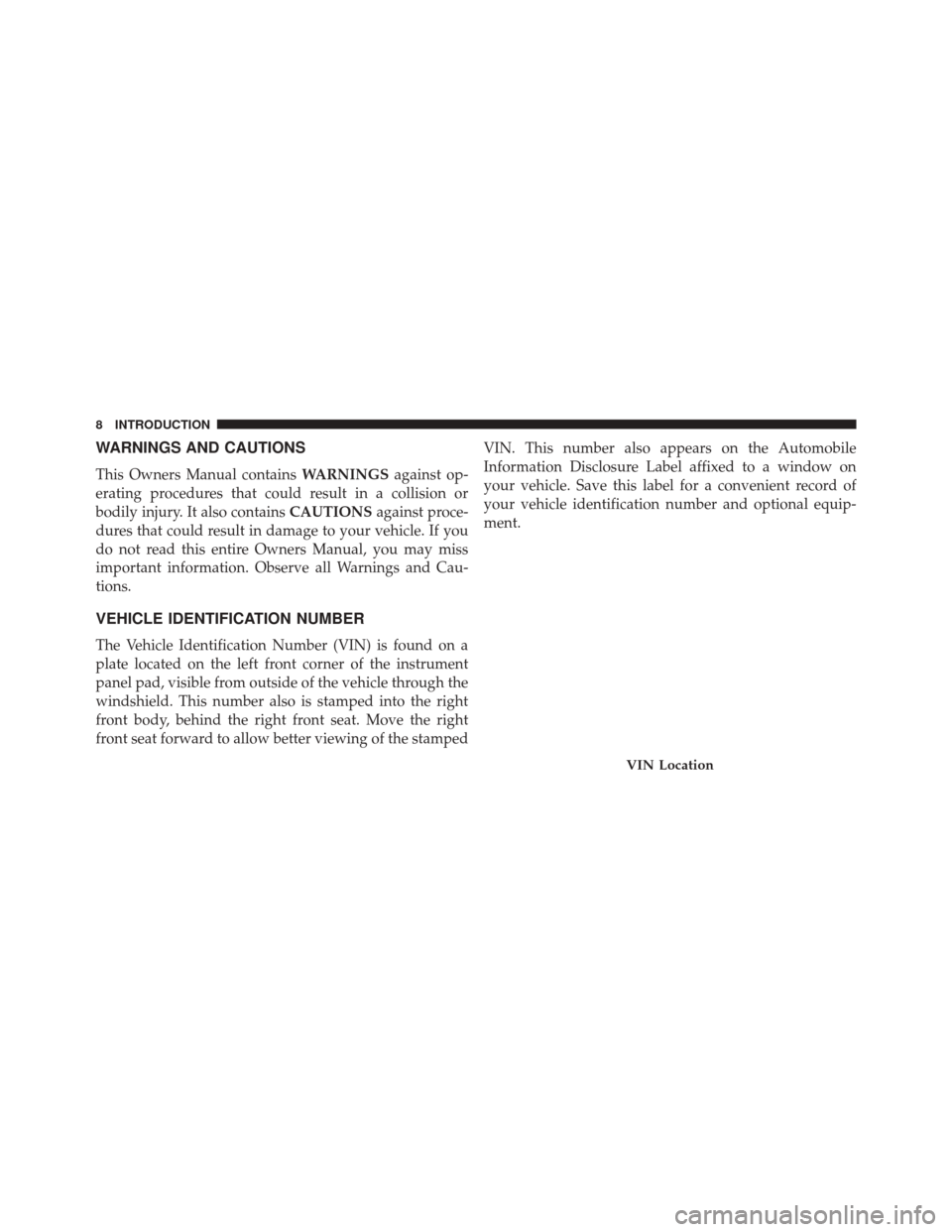 JEEP GRAND CHEROKEE 2014 WK2 / 4.G SRT Owners Manual WARNINGS AND CAUTIONS
This Owners Manual containsWARNINGSagainst op-
erating procedures that could result in a collision or
bodily injury. It also contains CAUTIONSagainst proce-
dures that could resu