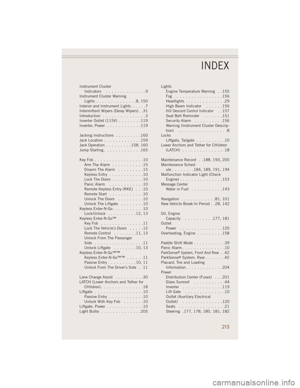 JEEP GRAND CHEROKEE 2014 WK2 / 4.G Manual PDF Instrument Cluster
Indicators..............9
Instrument Cluster Warning
Lights..............8,150
Interior and Instrument Lights.....7
Intermittent Wipers (Delay Wipers) . .31
Introduction............
