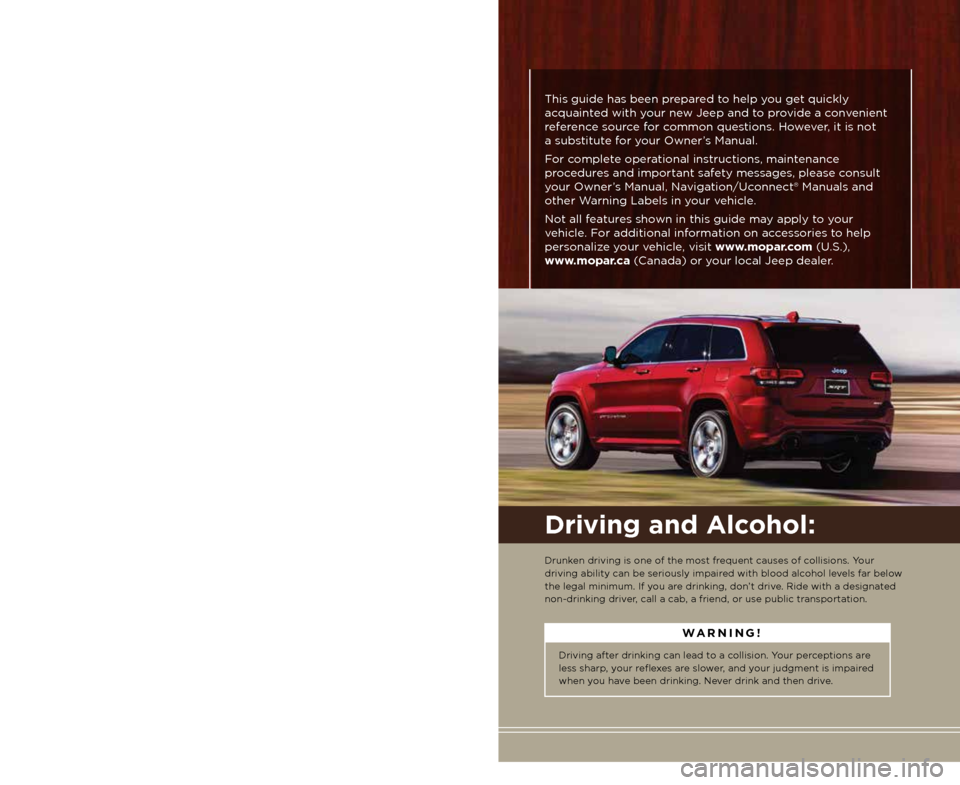 JEEP GRAND CHEROKEE 2014 WK2 / 4.G Owners Manual The driver’s primary responsibility is the safe operation of the vehicle.
Driving while distracted can result in loss of vehicle control, resulting in
a collision and personal injury. Chrysler Gr JEEP GRAND CHEROKEE 2014 WK2 / 4.G Owners Manual The driver’s primary responsibility is the safe operation of the vehicle.
Driving while distracted can result in loss of vehicle control, resulting in
a collision and personal injury. Chrysler Gr