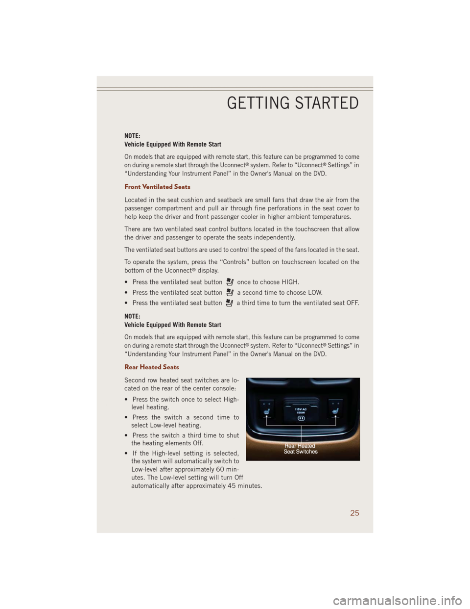 JEEP GRAND CHEROKEE 2014 WK2 / 4.G User Guide NOTE:
Vehicle Equipped With Remote Start
On models that are equipped with remote start, this feature can be programmed to come
on during a remote start through the Uconnect®system. Refer to “Uconne JEEP GRAND CHEROKEE 2014 WK2 / 4.G User Guide NOTE:
Vehicle Equipped With Remote Start
On models that are equipped with remote start, this feature can be programmed to come
on during a remote start through the Uconnect®system. Refer to “Uconne