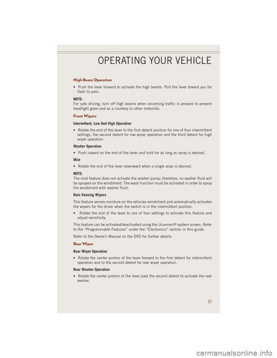 JEEP GRAND CHEROKEE 2014 WK2 / 4.G User Guide High Beam Operation
• Push the lever forward to activate the high beams. Pull the lever toward you for
flash to pass.
NOTE:
For safe driving, turn off high beams when oncoming traffic is present to JEEP GRAND CHEROKEE 2014 WK2 / 4.G User Guide High Beam Operation
• Push the lever forward to activate the high beams. Pull the lever toward you for
flash to pass.
NOTE:
For safe driving, turn off high beams when oncoming traffic is present to