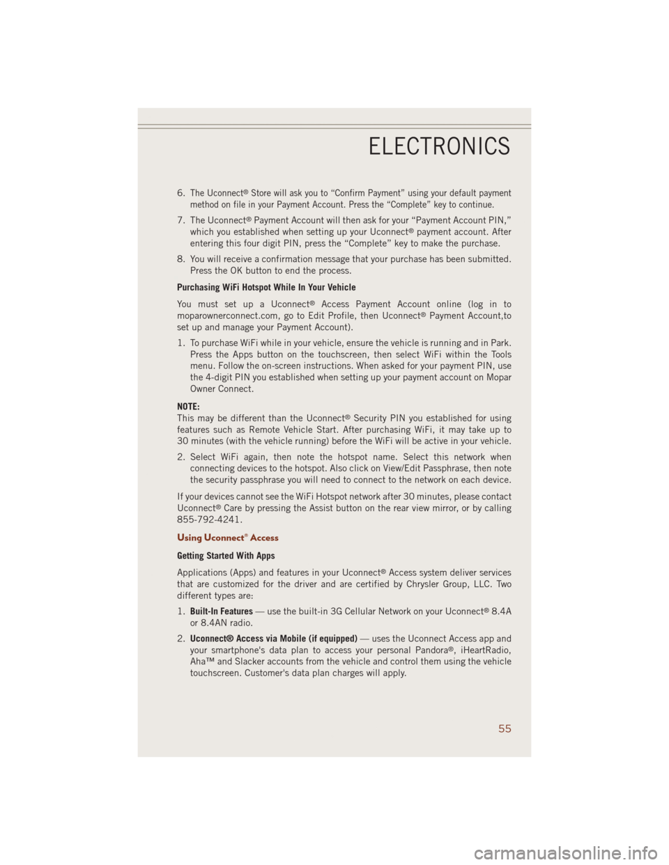 JEEP GRAND CHEROKEE 2014 WK2 / 4.G User Guide 6.The Uconnect®Store will ask you to “Confirm Payment” using your default payment
method on file in your Payment Account. Press the “Complete” key to continue.
7. The Uconnect®Payment Accoun JEEP GRAND CHEROKEE 2014 WK2 / 4.G User Guide 6.The Uconnect®Store will ask you to “Confirm Payment” using your default payment
method on file in your Payment Account. Press the “Complete” key to continue.
7. The Uconnect®Payment Accoun