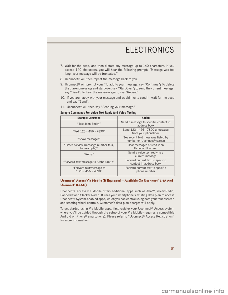 JEEP GRAND CHEROKEE 2014 WK2 / 4.G Owners Manual 7. Wait for the beep, and then dictate any message up to 140 characters. If you
exceed 140 characters, you will hear the following prompt: “Message was too
long; your message will be truncated.”
8 JEEP GRAND CHEROKEE 2014 WK2 / 4.G Owners Manual 7. Wait for the beep, and then dictate any message up to 140 characters. If you
exceed 140 characters, you will hear the following prompt: “Message was too
long; your message will be truncated.”
8