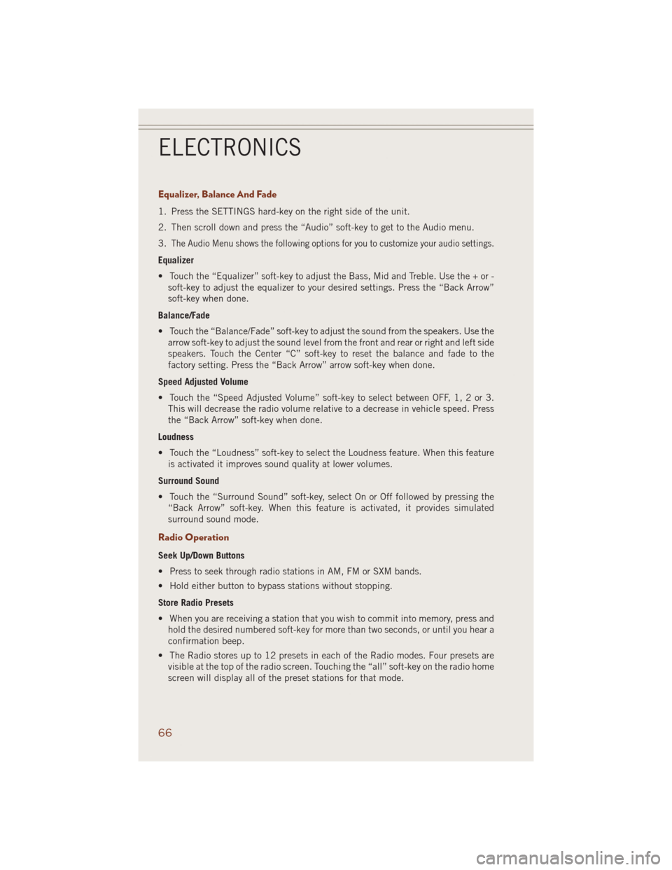 JEEP GRAND CHEROKEE 2014 WK2 / 4.G User Guide Equalizer, Balance And Fade
1. Press the SETTINGS hard-key on the right side of the unit.
2. Then scroll down and press the “Audio” soft-key to get to the Audio menu.
3.
The Audio Menu shows the f JEEP GRAND CHEROKEE 2014 WK2 / 4.G User Guide Equalizer, Balance And Fade
1. Press the SETTINGS hard-key on the right side of the unit.
2. Then scroll down and press the “Audio” soft-key to get to the Audio menu.
3.
The Audio Menu shows the f