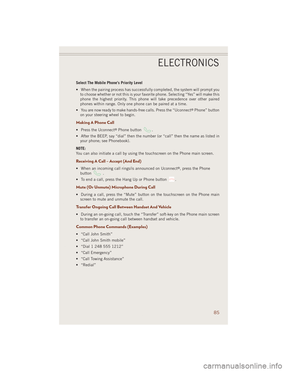 JEEP GRAND CHEROKEE 2014 WK2 / 4.G User Guide Select The Mobile Phones Priority Level
• When the pairing process has successfully completed, the system will prompt you
to choose whether or not this is your favorite phone. Selecting “Yes” w