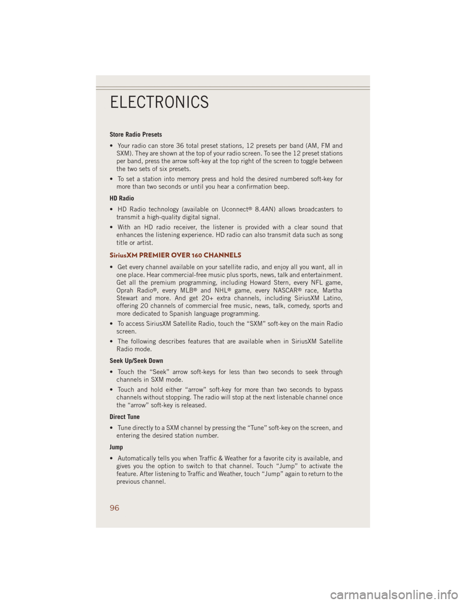 JEEP GRAND CHEROKEE 2014 WK2 / 4.G User Guide Store Radio Presets
• Your radio can store 36 total preset stations, 12 presets per band (AM, FM and
SXM). They are shown at the top of your radio screen. To see the 12 preset stations
per band, pre