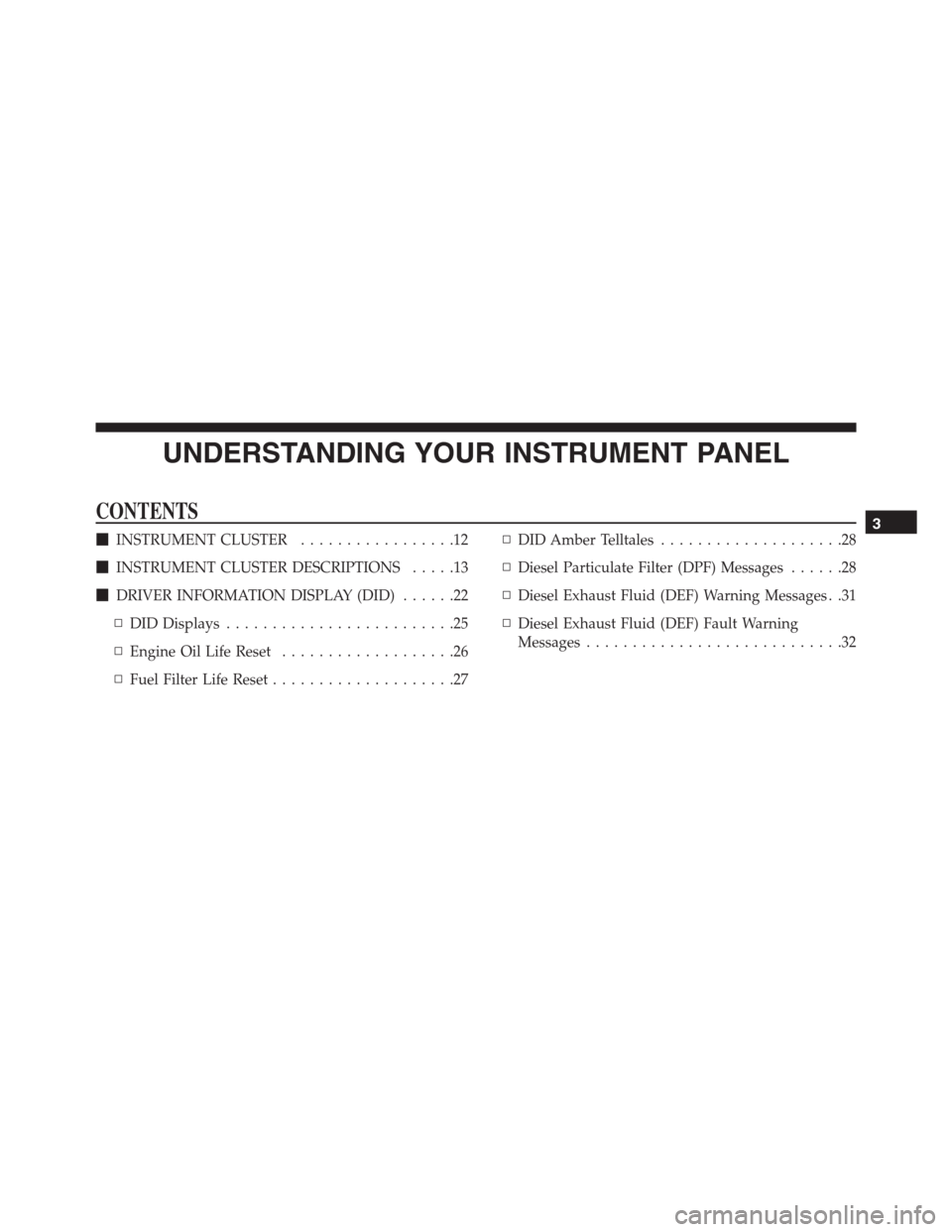 JEEP GRAND CHEROKEE 2015 WK2 / 4.G Diesel Supplement Manual UNDERSTANDING YOUR INSTRUMENT PANEL
CONTENTS
INSTRUMENT CLUSTER.................12
INSTRUMENT CLUSTER DESCRIPTIONS.....13
DRIVER INFORMATION DISPLAY (DID)......22
▫DID Displays...................