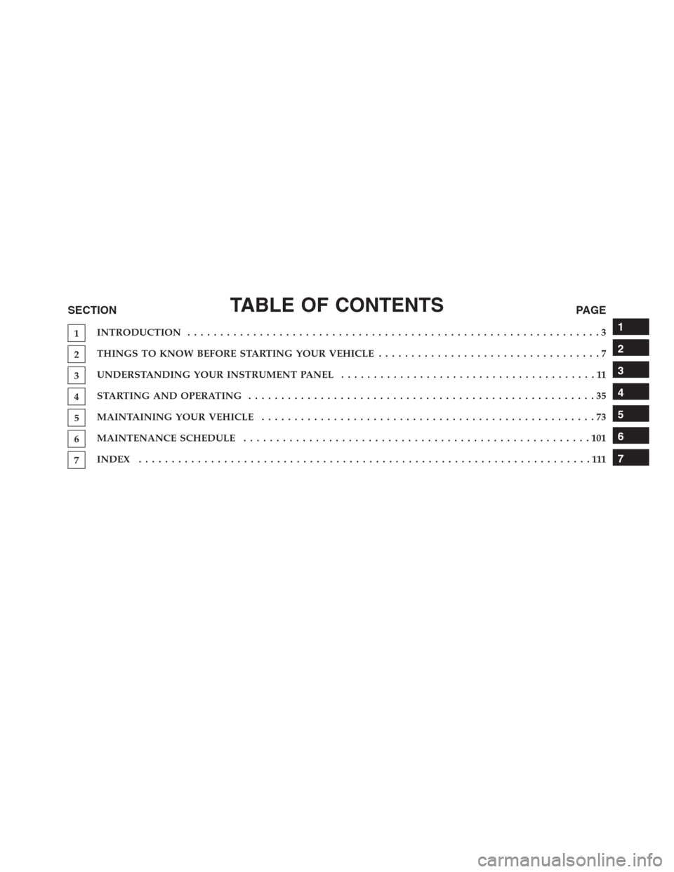 JEEP GRAND CHEROKEE 2015 WK2 / 4.G Diesel Supplement Manual TABLE OF CONTENTSSECTIONPAGE
1INTRODUCTION ...............................................................3
2THINGS TO KNOW BEFORE STARTING YOUR VEHICLE..................................7
3UNDERSTANDI