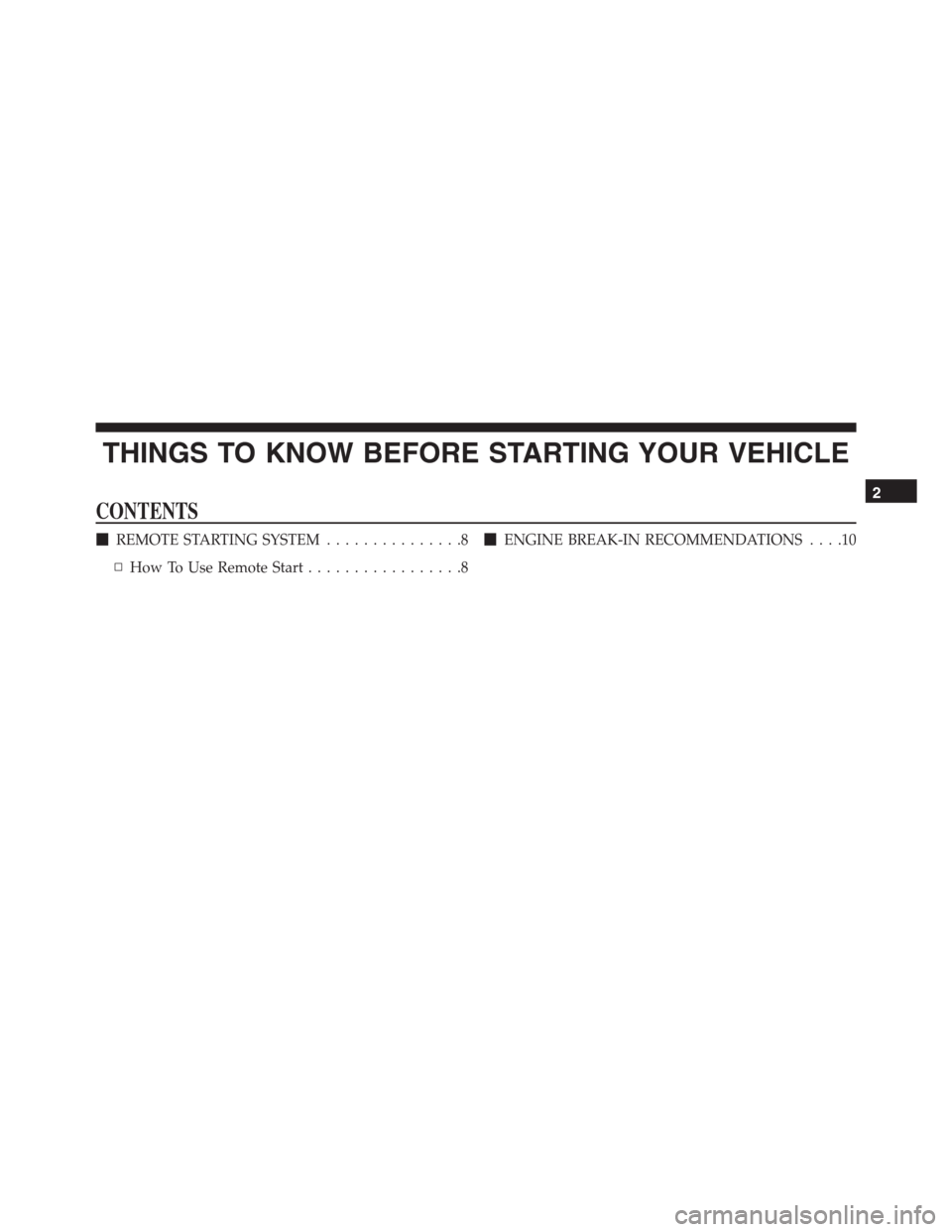 JEEP GRAND CHEROKEE 2015 WK2 / 4.G Diesel Supplement Manual THINGS TO KNOW BEFORE STARTING YOUR VEHICLE
CONTENTS
REMOTE STARTING SYSTEM...............8
▫How To Use Remote Start.................8ENGINE BREAK-IN RECOMMENDATIONS....10
2 