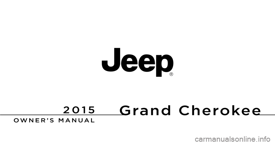 JEEP GRAND CHEROKEE 2015 WK2 / 4.G Owners Manual Grand Cherokee
Chrysler Group LLC OWNER’S MANUAL
 2015 Grand Cherokee
15WK741-126-AA First Edition Printed in U.S.A.
2015 