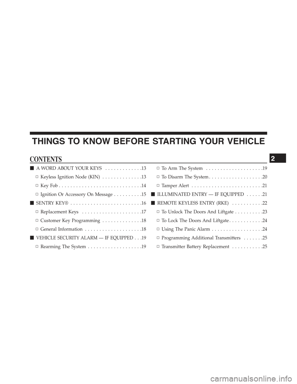 JEEP GRAND CHEROKEE 2015 WK2 / 4.G Owners Manual THINGS TO KNOW BEFORE STARTING YOUR VEHICLE
CONTENTS
!A WORD ABOUT YOUR KEYS.............13
▫Keyless Ignition Node (KIN)..............13
▫Key Fob . . . . . . . . . . . . . . . . . . . . . . . . . 