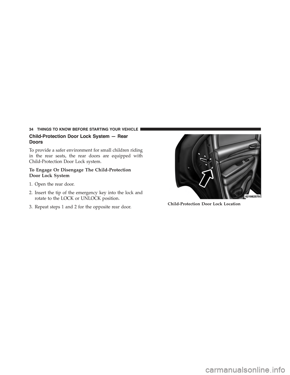 JEEP GRAND CHEROKEE 2015 WK2 / 4.G Owners Guide Child-Protection Door Lock System — Rear
Doors
To provide a safer environment for small children riding
in the rear seats, the rear doors are equipped with
Child-Protection Door Lock system.
To Enga JEEP GRAND CHEROKEE 2015 WK2 / 4.G Owners Guide Child-Protection Door Lock System — Rear
Doors
To provide a safer environment for small children riding
in the rear seats, the rear doors are equipped with
Child-Protection Door Lock system.
To Enga