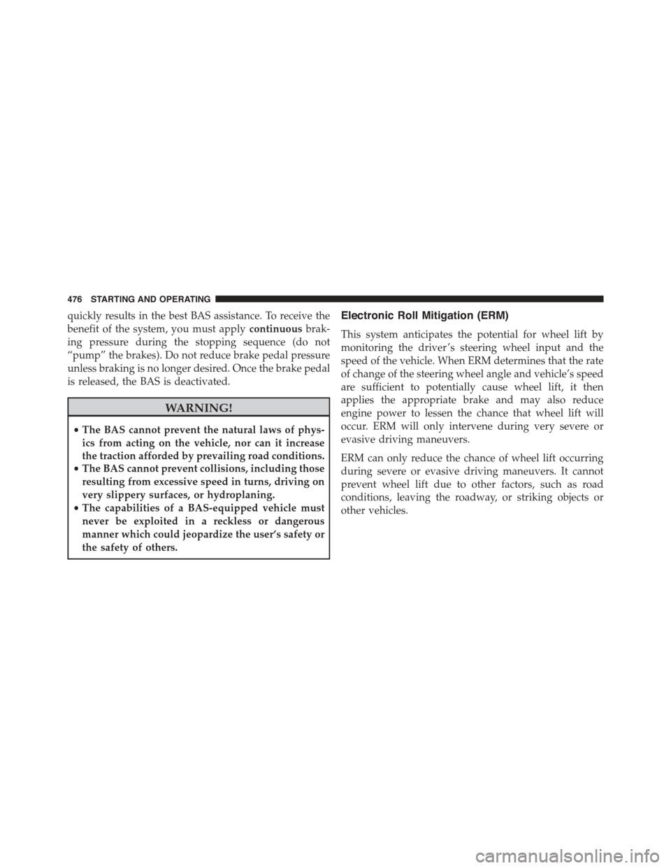 JEEP GRAND CHEROKEE 2015 WK2 / 4.G Owners Manual quickly results in the best BAS assistance. To receive the
benefit of the system, you must applycontinuousbrak-
ing pressure during the stopping sequence (do not
“pump” the brakes). Do not reduce JEEP GRAND CHEROKEE 2015 WK2 / 4.G Owners Manual quickly results in the best BAS assistance. To receive the
benefit of the system, you must applycontinuousbrak-
ing pressure during the stopping sequence (do not
“pump” the brakes). Do not reduce