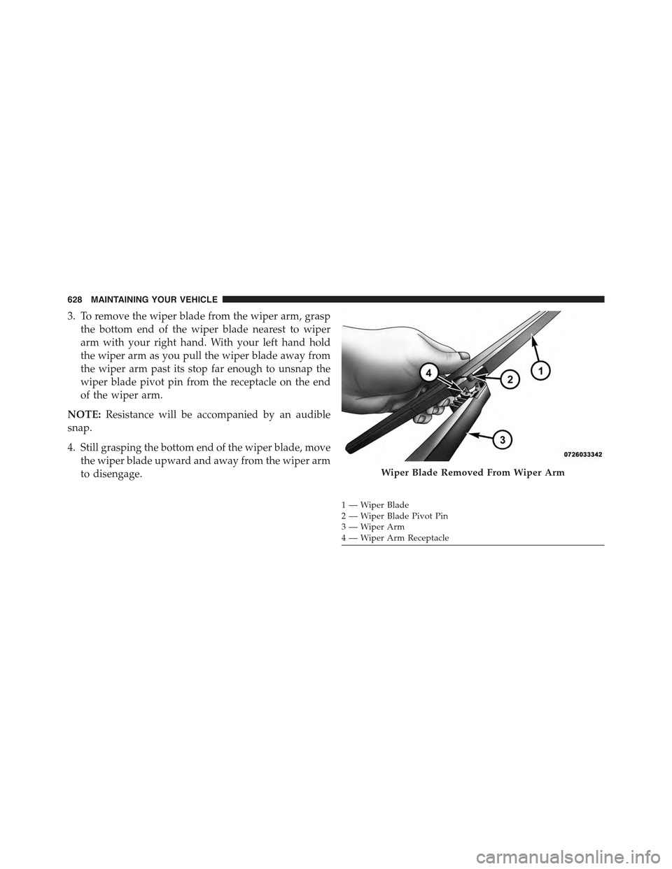 JEEP GRAND CHEROKEE 2015 WK2 / 4.G Owners Manual 3. To remove the wiper blade from the wiper arm, grasp
the bottom end of the wiper blade nearest to wiper
arm with your right hand. With your left hand hold
the wiper arm as you pull the wiper blade a