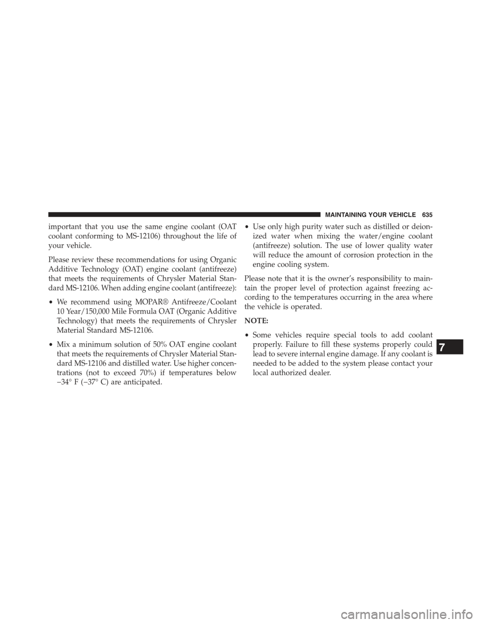 JEEP GRAND CHEROKEE 2015 WK2 / 4.G Owners Manual important that you use the same engine coolant (OAT
coolant conforming to MS-12106) throughout the life of
your vehicle.
Please review these recommendations for using Organic
Additive Technology (OAT) JEEP GRAND CHEROKEE 2015 WK2 / 4.G Owners Manual important that you use the same engine coolant (OAT
coolant conforming to MS-12106) throughout the life of
your vehicle.
Please review these recommendations for using Organic
Additive Technology (OAT)