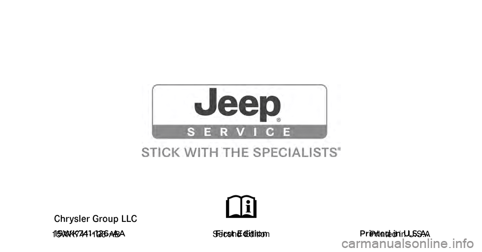 JEEP GRAND CHEROKEE 2015 WK2 / 4.G Owners Manual Grand Cherokee
Chrysler Group LLC OWNER’S MANUAL
2015 Grand Cherokee
15WK741-126-AA First Edition Printed in U.S.A.
2015 JEEP GRAND CHEROKEE 2015 WK2 / 4.G Owners Manual Grand Cherokee
Chrysler Group LLC OWNER’S MANUAL
2015 Grand Cherokee
15WK741-126-AA First Edition Printed in U.S.A.
2015
