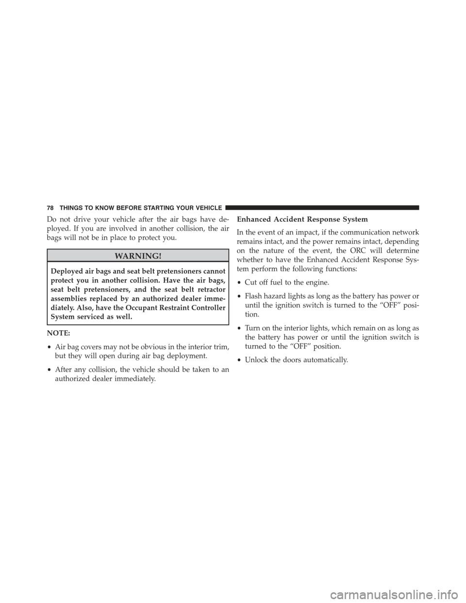 JEEP GRAND CHEROKEE 2015 WK2 / 4.G Manual PDF Do not drive your vehicle after the air bags have de-
ployed. If you are involved in another collision, the air
bags will not be in place to protect you.
WARNING!
Deployed air bags and seat belt prete JEEP GRAND CHEROKEE 2015 WK2 / 4.G Manual PDF Do not drive your vehicle after the air bags have de-
ployed. If you are involved in another collision, the air
bags will not be in place to protect you.
WARNING!
Deployed air bags and seat belt prete