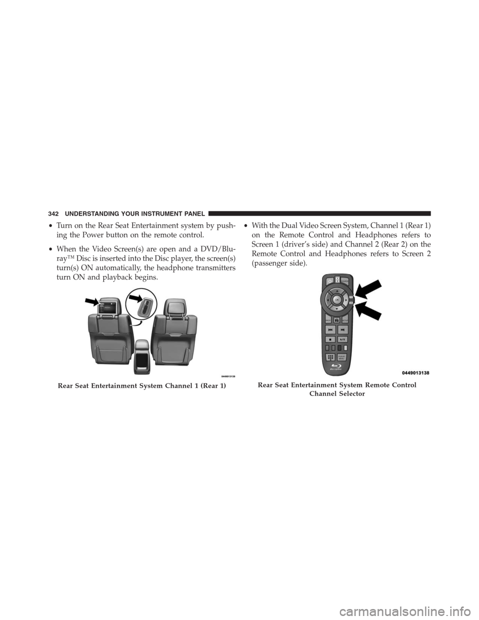 JEEP GRAND CHEROKEE 2015 WK2 / 4.G SRT Owners Manual •Turn on the Rear Seat Entertainment system by push-
ing the Power button on the remote control.
•When the Video Screen(s) are open and a DVD/Blu-
ray™ Disc is inserted into the Disc player, the JEEP GRAND CHEROKEE 2015 WK2 / 4.G SRT Owners Manual •Turn on the Rear Seat Entertainment system by push-
ing the Power button on the remote control.
•When the Video Screen(s) are open and a DVD/Blu-
rayâ„¢ Disc is inserted into the Disc player, the