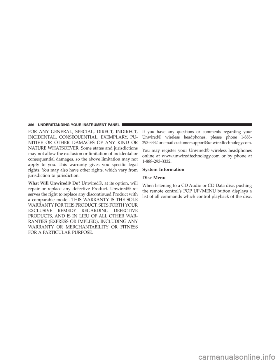JEEP GRAND CHEROKEE 2015 WK2 / 4.G SRT Owners Manual FOR ANY GENERAL, SPECIAL, DIRECT, INDIRECT,
INCIDENTAL, CONSEQUENTIAL, EXEMPLARY, PU-
NITIVE OR OTHER DAMAGES OF ANY KIND OR
NATURE WHATSOEVER. Some states and jurisdictions
may not allow the exclusio