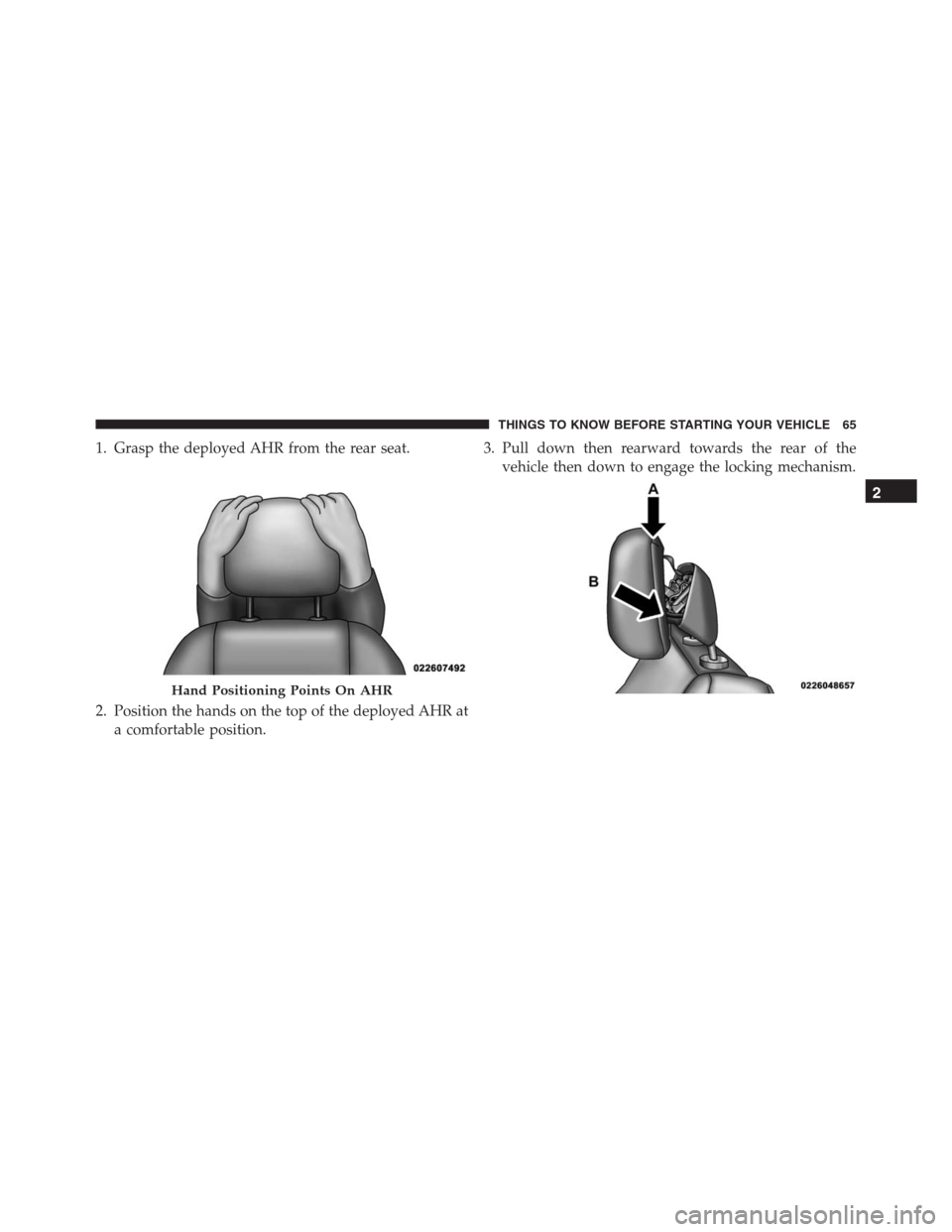 JEEP GRAND CHEROKEE 2015 WK2 / 4.G SRT Repair Manual 1. Grasp the deployed AHR from the rear seat.
2. Position the hands on the top of the deployed AHR at
a comfortable position.3. Pull down then rearward towards the rear of the
vehicle then down to eng